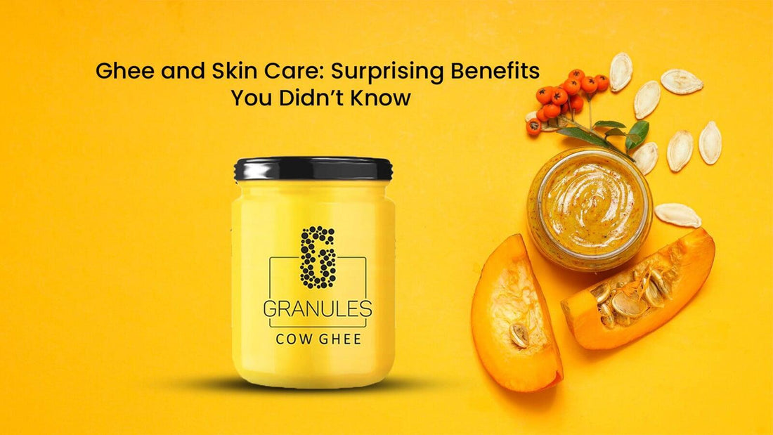 Ghee and Skin Care: Surprising Benefits You Didn’t Know