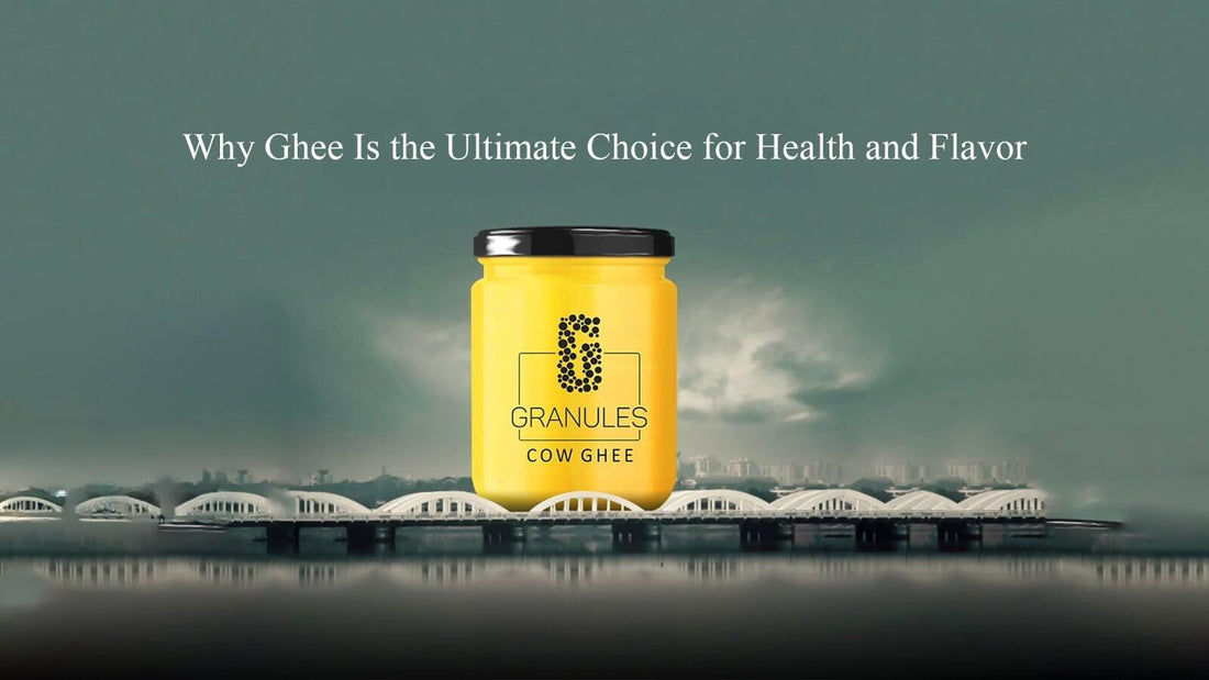 Why Ghee Is the Ultimate Choice for Health and Flavor