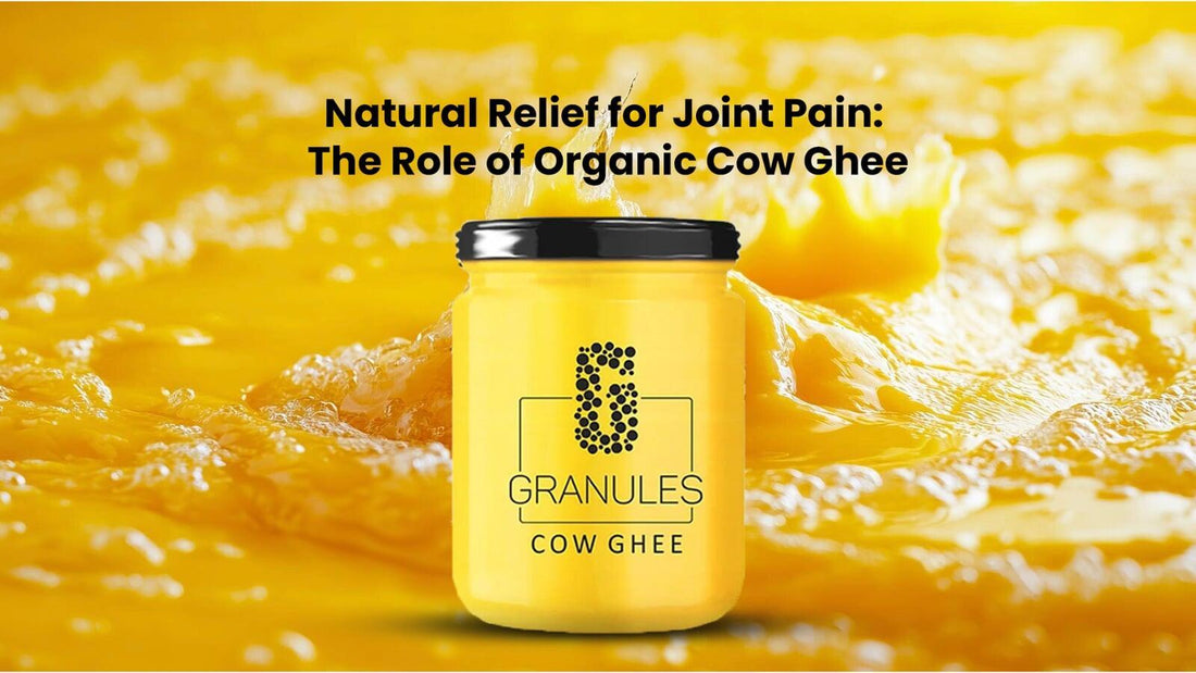Natural Relief for Joint Pain: The Role of Organic Cow Ghee